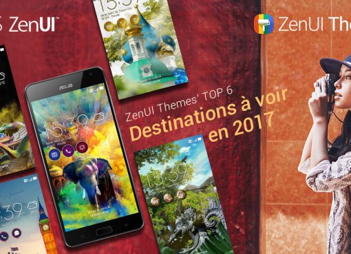 themes ZenUI top destinations à voir en 2017